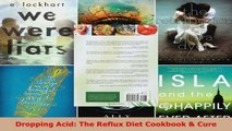 Download  Dropping Acid The Reflux Diet Cookbook  Cure EBooks Online