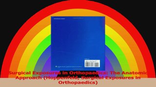 Surgical Exposures in Orthopaedics The Anatomic Approach Hoppenfeld Surgical Exposures Read Online