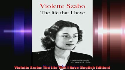 Violette Szabo The Life That I Have English Edition