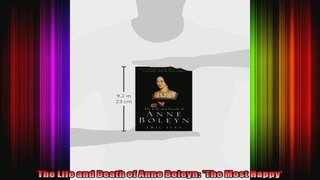 The Life and Death of Anne Boleyn The Most Happy
