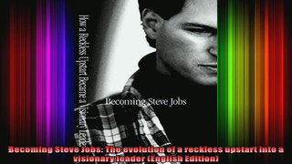 Becoming Steve Jobs The evolution of a reckless upstart into a visionary leader English