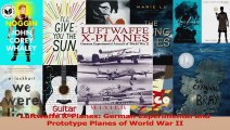 PDF Download  Luftwaffe XPlanes German Experimental and Prototype Planes of World War II PDF Online