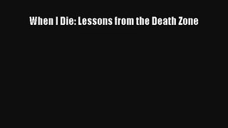 [PDF Download] When I Die: Lessons from the Death Zone [PDF] Online