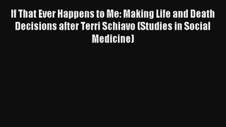 [PDF Download] If That Ever Happens to Me: Making Life and Death Decisions after Terri Schiavo