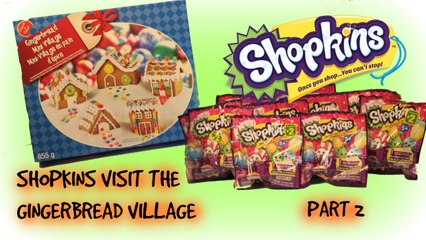 Shopkins at the GingerBread village; Part 2! Shopkins are so CUTE!
