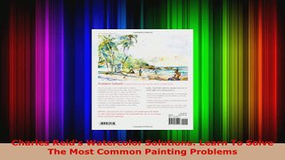 Read  Charles Reids Watercolor Solutions Learn To Solve The Most Common Painting Problems PDF Online