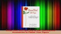 Read  Dress Thin 330 Tips How to Use Clothing and Accessories to Flatter Your Figure Ebook Free