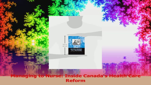 Managing to Nurse Inside Canadas Health Care Reform Read Online