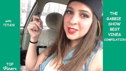 The Gabbie Show Vine Compilation with Titles! - BEST The Gabbie Show Vines - Top Viners ��