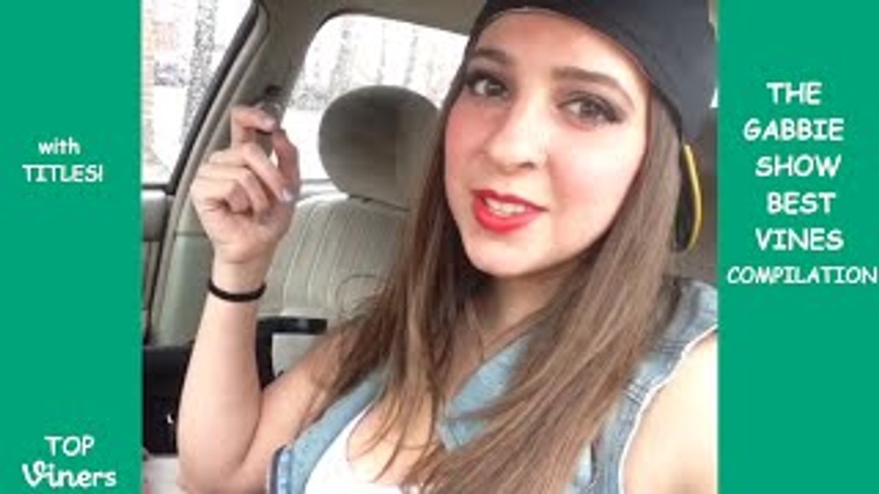 The Gabbie Show Vine Compilation with Titles! - BEST The Gabbie Show Vines - Top Viners ��