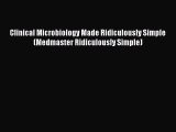 Clinical Microbiology Made Ridiculously Simple (Medmaster Ridiculously Simple) [Read] Full