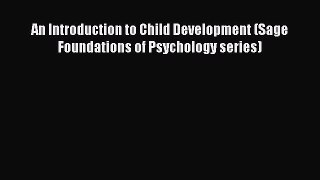An Introduction to Child Development (Sage Foundations of Psychology series) [Read] Full Ebook