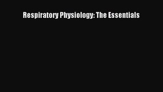 Respiratory Physiology: The Essentials [Read] Full Ebook