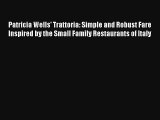 Download Patricia Wells' Trattoria: Simple and Robust Fare Inspired by the Small Family Restaurants#