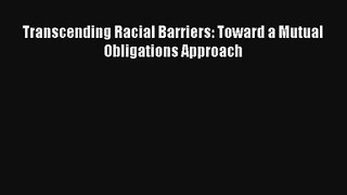[PDF Download] Transcending Racial Barriers: Toward a Mutual Obligations Approach# [Download]