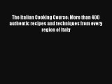 Read The Italian Cooking Course: More than 400 authentic recipes and techniques from every