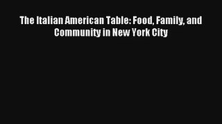 Read The Italian American Table: Food Family and Community in New York City# Ebook Free