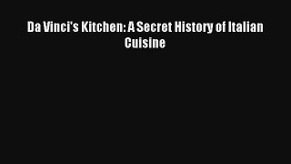 Download Da Vinci's Kitchen: A Secret History of Italian Cuisine# Ebook Online