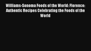 Read Williams-Sonoma Foods of the World: Florence: Authentic Recipes Celebrating the Foods