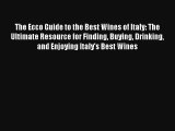 Download The Ecco Guide to the Best Wines of Italy: The Ultimate Resource for Finding Buying