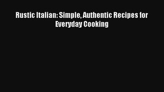 [PDF Download] Rustic Italian: Simple Authentic Recipes for Everyday Cooking# [Read] Full Ebook