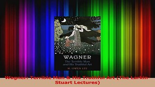 Read  Wagner Terrible Man  His Truthful Art The LarkinStuart Lectures Ebook Free