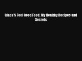 Giada'S Feel Good Food: My Healthy Recipes and Secrets [Read] Full Ebook