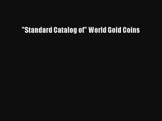 Standard Catalog of World Gold Coins [Read] Full Ebook