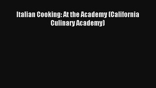 Download Italian Cooking: At the Academy (California Culinary Academy)# Ebook Free