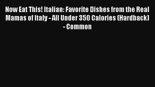 Read Now Eat This! Italian: Favorite Dishes from the Real Mamas of Italy - All Under 350 Calories#