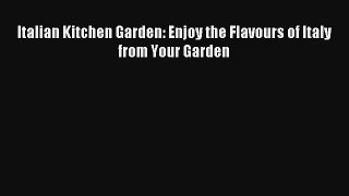Download Italian Kitchen Garden: Enjoy the Flavours of Italy from Your Garden# Ebook Free