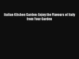 Download Italian Kitchen Garden: Enjoy the Flavours of Italy from Your Garden# Ebook Free