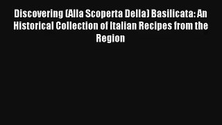 Download Discovering (Alla Scoperta Della) Basilicata: An Historical Collection of Italian