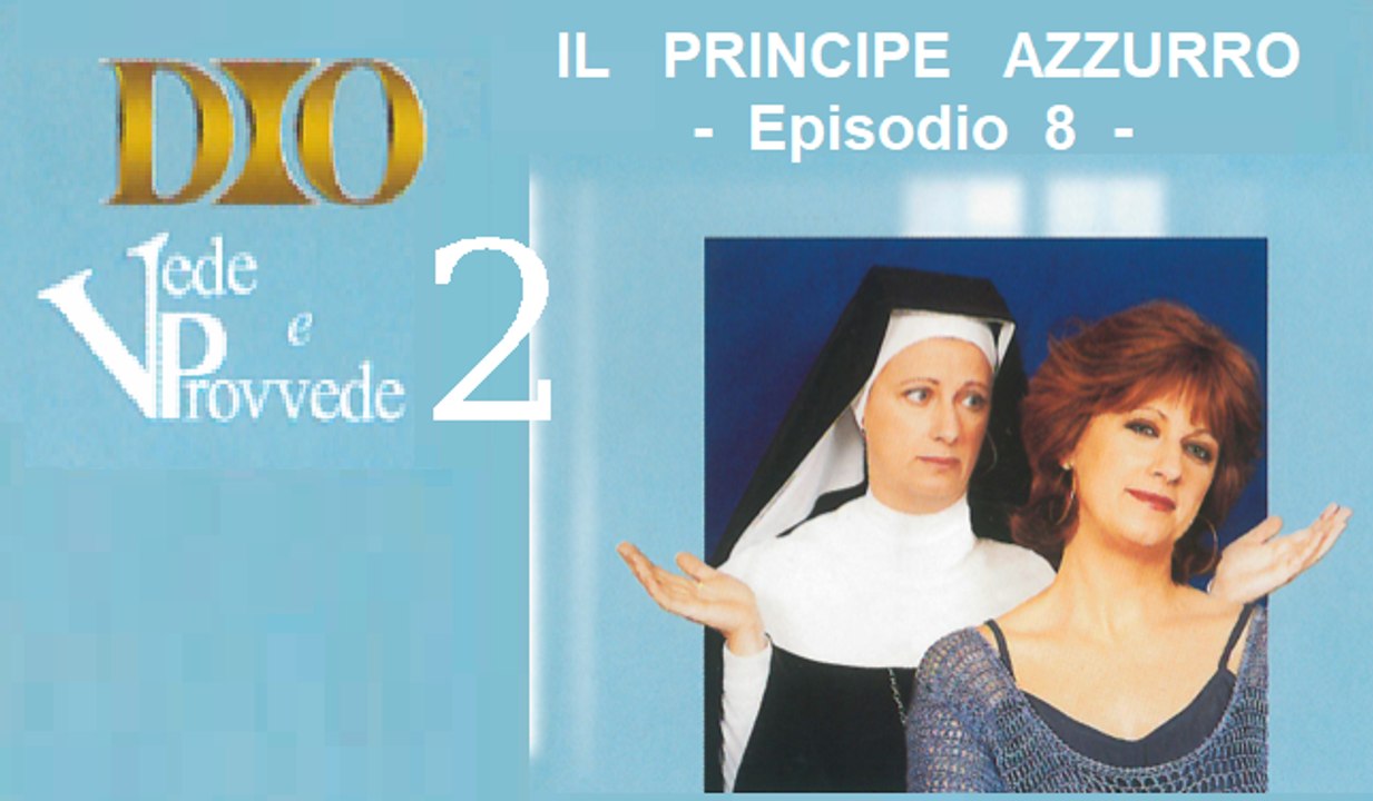 Dio vede e provvede 2 - Ep.8 " Il Principe azzurro"