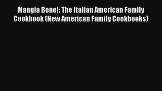 Read Mangia Bene!: The Italian American Family Cookbook (New American Family Cookbooks)# Ebook