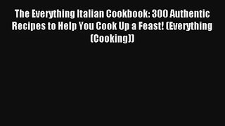 Read The Everything Italian Cookbook: 300 Authentic Recipes to Help You Cook Up a Feast! (Everything#