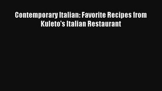 Read Contemporary Italian: Favorite Recipes from Kuleto's Italian Restaurant# PDF Free