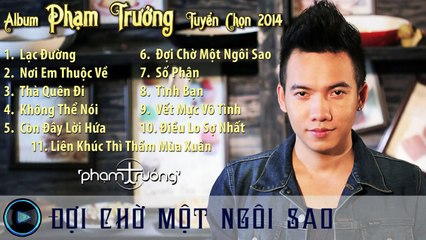 Tuyển tập những ca khúc hay nhất của Phạm Trưởng 2014 Full