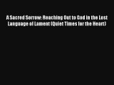 A Sacred Sorrow: Reaching Out to God in the Lost Language of Lament (Quiet Times for the Heart)