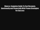 Divorce: Complete Guide To Fast Recovery Emotionally and Financially With Proven Strategies