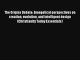 The Origins Debate: Evangelical perspectives on creation evolution and intelligent design (Christianity
