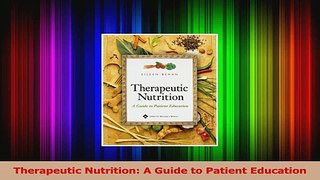 PDF Download  Therapeutic Nutrition A Guide to Patient Education Read Full Ebook