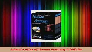 Aclands Atlas of Human Anatomy 6 DVD Se Read Online