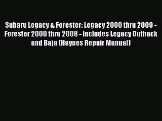 Subaru Legacy & Forester: Legacy 2000 thru 2009 - Forester 2000 thru 2008 - Includes Legacy