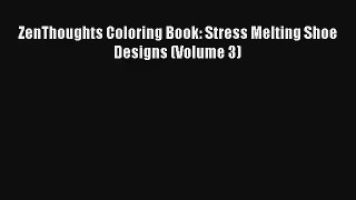 ZenThoughts Coloring Book: Stress Melting Shoe Designs (Volume 3) [Download] Online