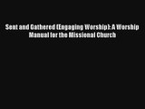 Sent and Gathered (Engaging Worship): A Worship Manual for the Missional Church [Download]