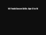 101 Youth Soccer Drills : Age 12 to 16 [Read] Full Ebook