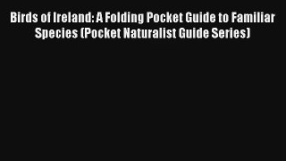 Birds of Ireland: A Folding Pocket Guide to Familiar Species (Pocket Naturalist Guide Series)