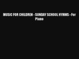 MUSIC FOR CHILDREN - SUNDAY SCHOOL HYMNS - For Piano [PDF] Online