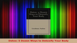 Read  Detox 5 Dozen Ways to Detoxify Your Body PDF Online